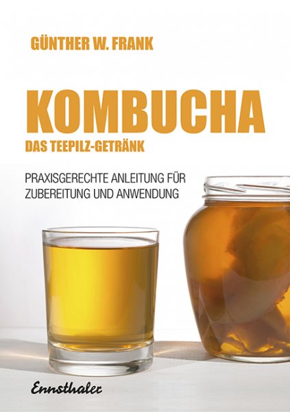 (German-language edition) Kombucha - Das Teepilz-Getränk: Praxisgerechte Anleitung zur Zubereitung und Anwendung